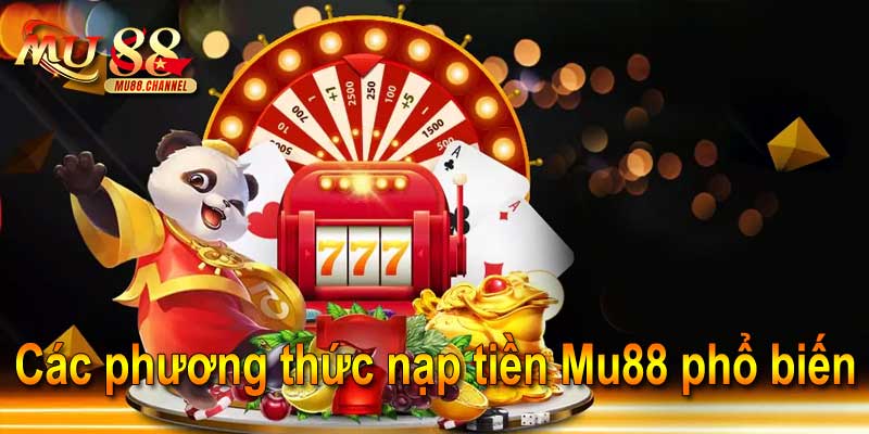 Các phương thức nạp tiền Mu88 phổ biến