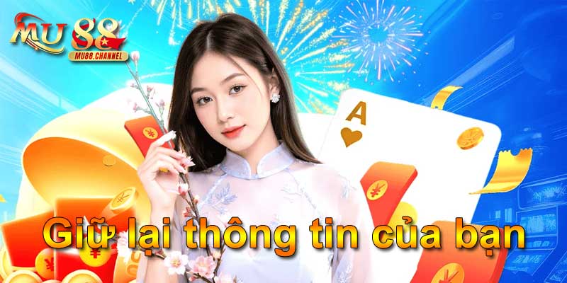 Giữ lại thông tin của bạn