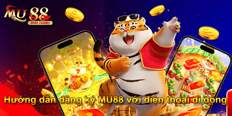 Hướng dẫn đăng ký MU88 với điện thoại di động