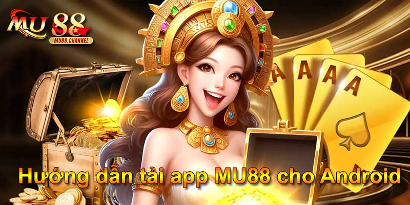 Hướng dẫn tải app MU88 cho Android