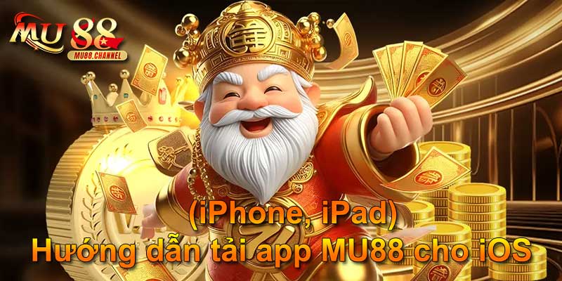 Hướng dẫn tải app MU88 cho iOS (iPhone, iPad)