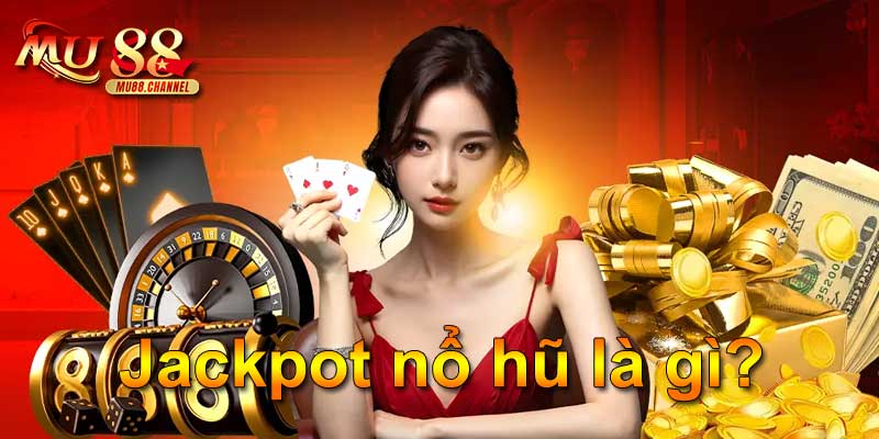 Jackpot nổ hũ là gì?