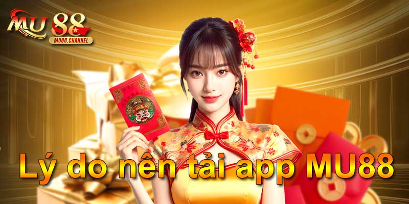 Lý do nên tải app MU88