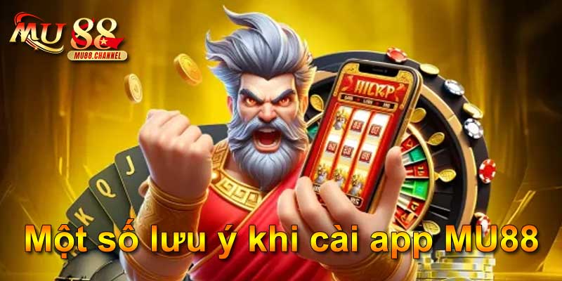 Một số lưu ý khi cài app MU88