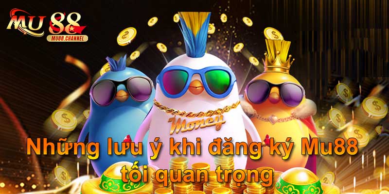 Những lưu ý khi đăng ký Mu88 tối quan trọng
