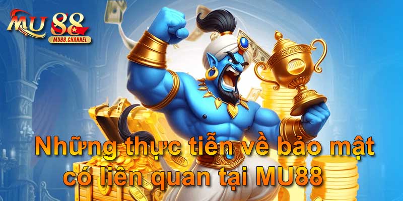 Những thực tiễn về bảo mật có liên quan tại MU88