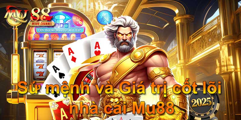 Sứ mệnh và Giá trị cốt lõi nhà cái Mu88