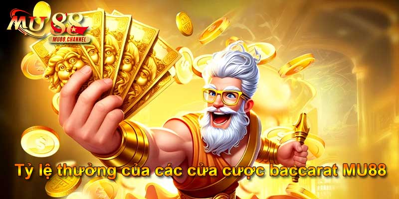 Tỷ lệ thưởng của các cửa cược baccarat MU88