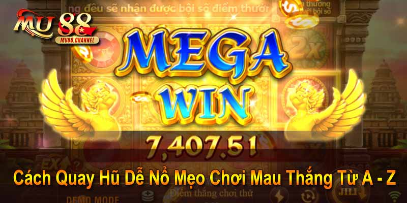 Cách Quay Hũ Dễ Nổ Mẹo Chơi Mau Thắng Từ A - Z
